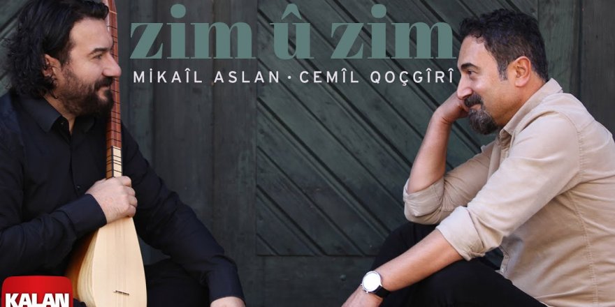 Mîkaîl Aslan û Cemîl Koçgîrî ra deyîra Rencber Ezîzî  ”Zim û Zim”