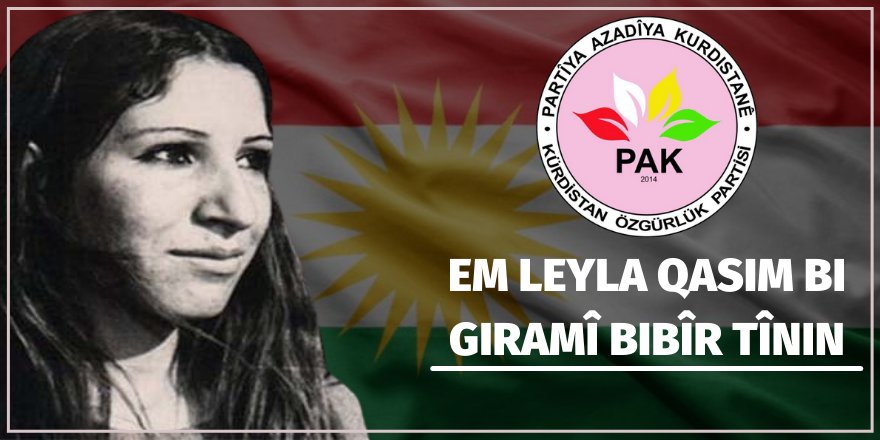 PAK: Em Leyla Qasim û hevalên wê bi giramî bibîr tînin