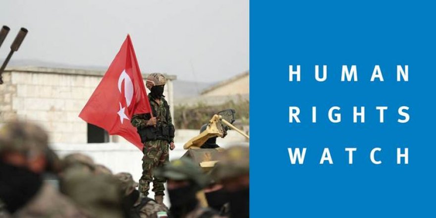 Rapora HRWyê ya Rojava: Tirkiye di ber binpêkirinên hêzên Tirk û hêzên girêdayî wê de berpirs e