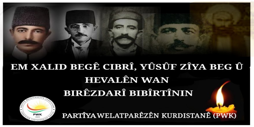 Em Xalid Begê Cibrî, Yusuf Zîya Beg û hevalên wan bi rêzdarî bi bîr tînin!