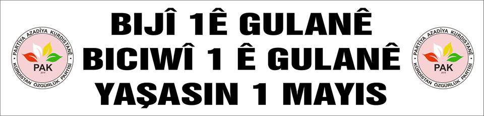 PAK: "1ê Gulanê li hemû karker û kedkaran pîroz be!"