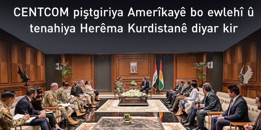 CENTCOM piştgiriya Amerîkayê bo ewlehî û tenahiya Herêma Kurdistanê diyar kir