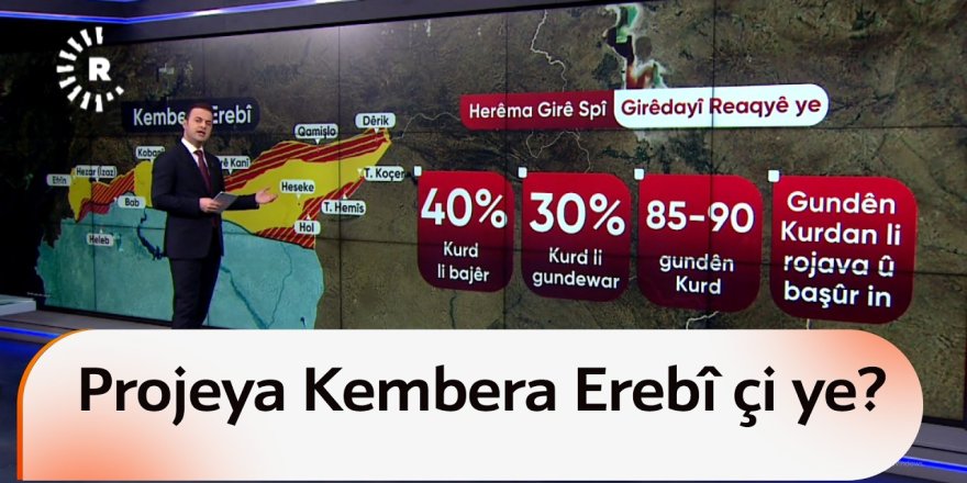 Li Rojavayê Kurdistanê daxwaza hilweşandina projeya Kembera Erebî tê kirin