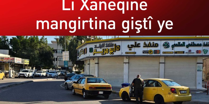 Xelkê Xaneqînê ji guhertina îdarî û demografîk ne razî ne