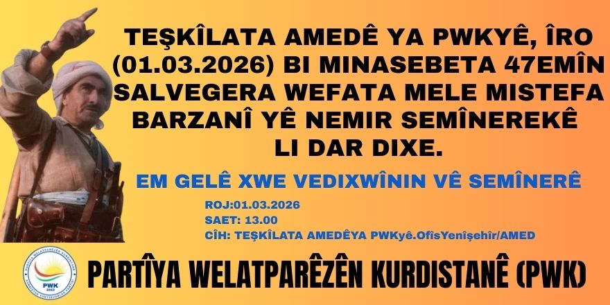 TEŞKÎLATA AMEDÊ YA PWKyê, ÎRO (01.03.2026) BI MINASEBETA 47EMÎN SALVEGERA WEFATA MELE MISTEFA BARZANÎ YÊ NEMIR SEMÎNEREKÊ LI DAR DIXE.