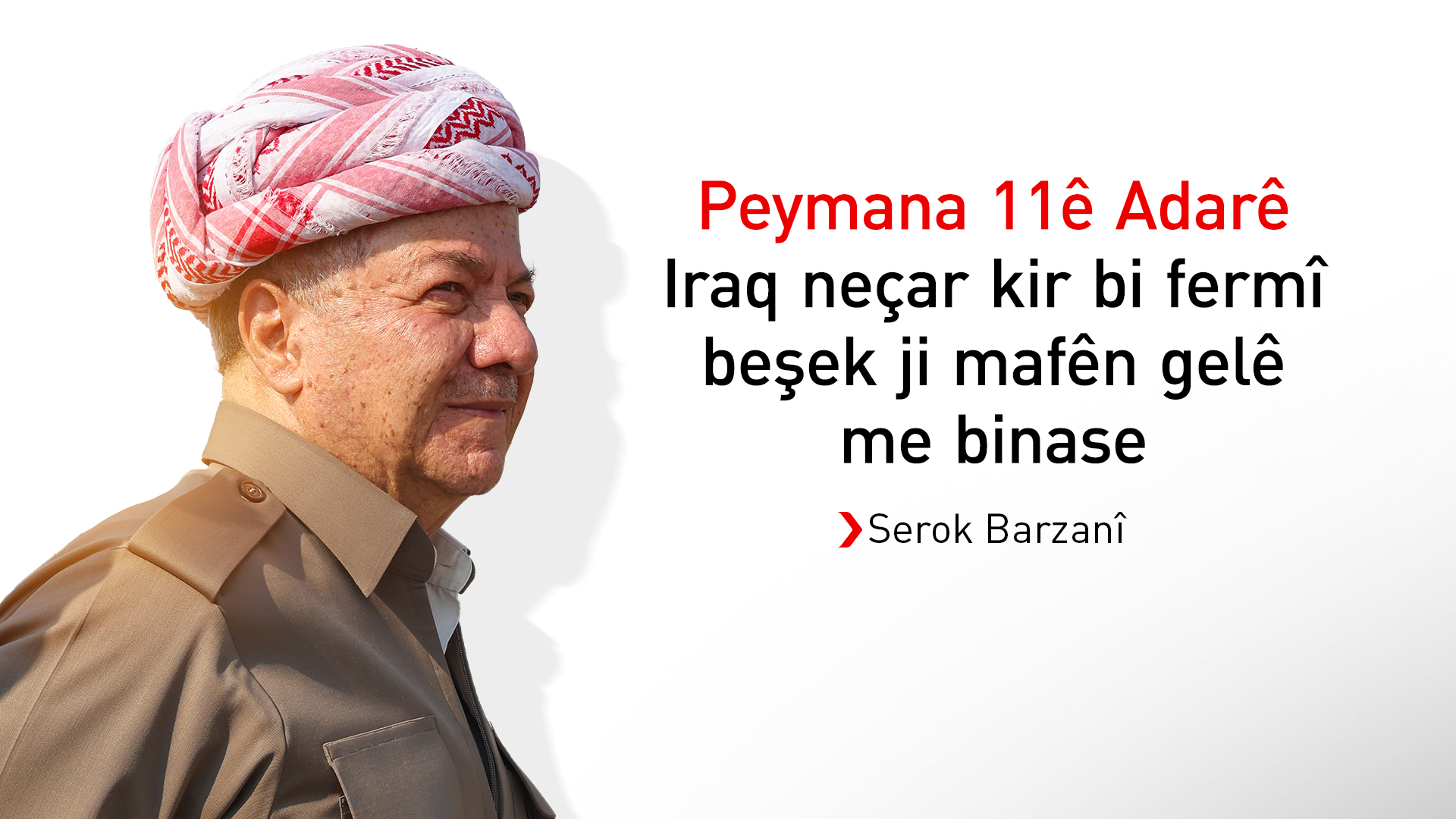 Serok Barzanî: 11ê Adarê roja naskirina fermî ya mafên gelê Kurdistanê ye