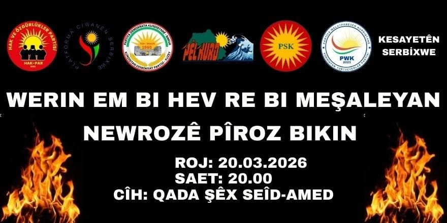 HAK-PAR, PDK-BAKUR, PÊLKURD, PSK, PWK, VEJÎN, KESAYETÊN SERBİXWE: BÊRÊ MA PÎYA BI MEŞALEYAN NEWROZÎ PÎROZ BIKERÊ