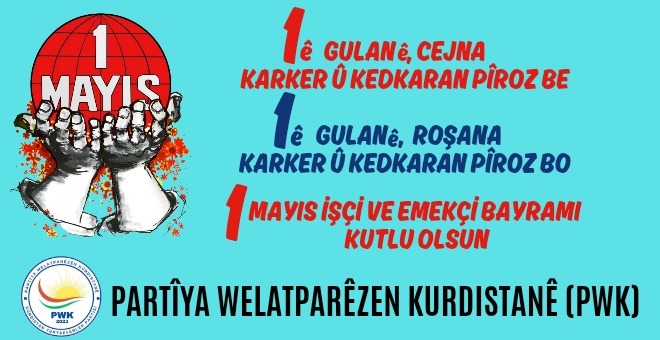 PWK: 1ê Gulane Roşanê heme karker û kedkaranê dinya pîroz bo