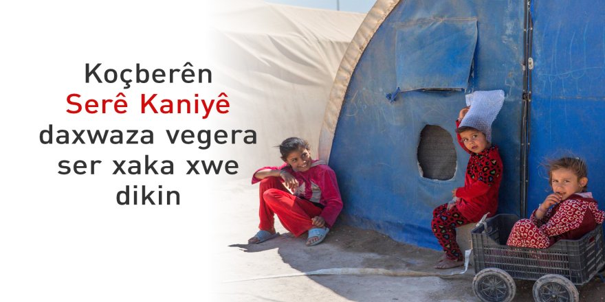 Koçberên Serê Kaniyê daxwaza vegera ser xaka xwe dikin