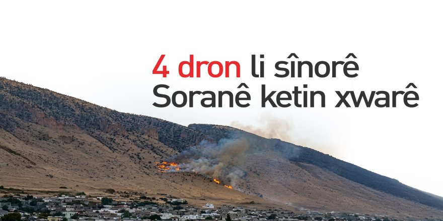 Li sînorê Soran û Herîrê 4 dron ketin xwarê
