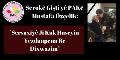 Serokê Giştî yê PAKê Mustafa Özçelik: Sersaxîyê Ji Kak Huseyîn Yezdanpena Re Dixwazim