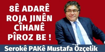 Serokê PAKê Mustafa Özçelik: 8ê Adarê Roja Jinên Cîhanê Pîroz Be!