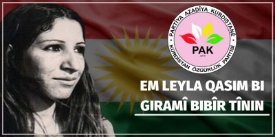 PAK: Em Leyla Qasim bi giramî bibîr tînin