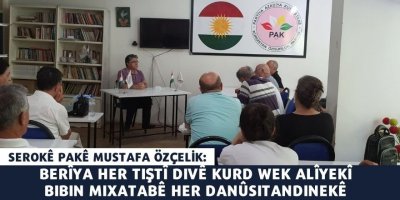 Serokê PAKê Mustafa Özçelik: Berîya her tiştî divê Kurd wek alîyekî bibin mixatabê her danûsitandinekê