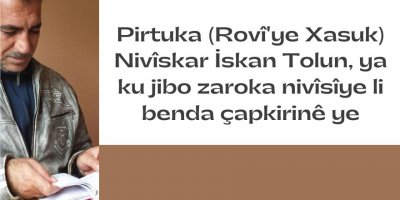Pirtuka (Rovî'ye Xasuk) Nivîskar İskan Tolun, ya ku jibo zaroka nivîsîye li benda çapkirinê ye