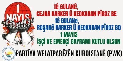 PWK: 1ê Gulanê li hemû karker û kedkarên cîhanê pîroz be