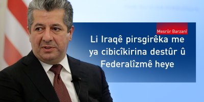 Mesrûr Barzanî: Federalîzm li Iraqê baş nehatiye cîbicîkirin; Kurdên Sûriyê divê ji bo mafên xwe yekgirtî bin