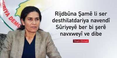 Îlham Ehmed: Rijdbûna Şamê li ser desthilatdariya navendî Sûriyeyê ber bi şerekî navxweyî ve dibe