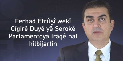 Ferhad Etrûşî wekî Cîgirê Duyê yê Serokê Parlamentoya Iraqê hat hilbijartin