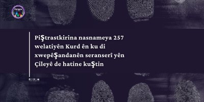 Piştrastkirina nasnameya 257 welatiyên Kurd ên ku di xwepêşandanên seranserî yên Çileyê de hatine kuştin