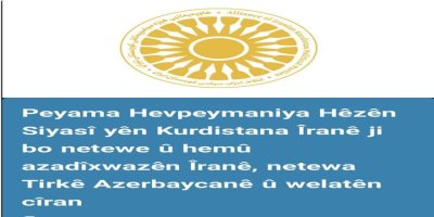 PEYAMA HEVPEYMANİYA HÊZÊN SİYASİYÊN KURDİSTANA ÎRANÊ Jİ BO NETEWEYAN Û HEMÛ AZADÎXWAZÊN ÎRANÊ, NETEWEYA TİRK A AZERBAYCANÊ Û WELATÊN CÎRAN