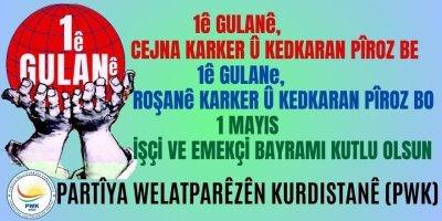 PWK: 1ê Gulanê li hemû karker û kedkarên cîhanê pîroz be