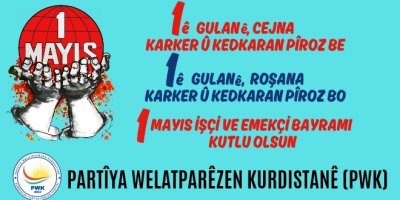 PWK: 1ê Gulane Roşanê heme karker û kedkaranê dinya pîroz bo