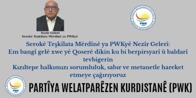Serokê Teşkîlata Mêrdînê yê PWKê Nezîr Gelerî: Em bangî gelê xwe yê Qoserê dikin ku bi berpirsyarî û baldarî tevbigerin